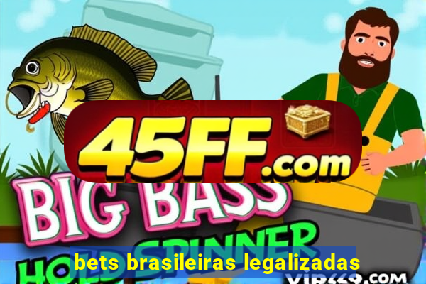 bets brasileiras legalizadas